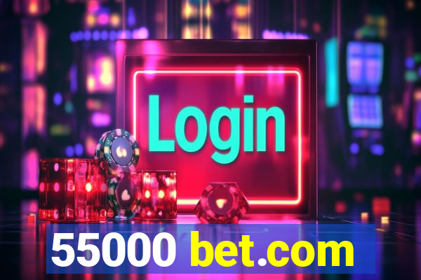 55000 bet.com